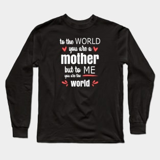 Mom You Are The World To Me - gift for mom Long Sleeve T-Shirt